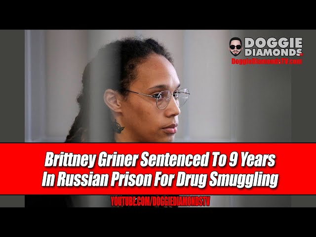 Brittney Griner Sentenced To 9 Years In Russian Prison For Drug Smuggling