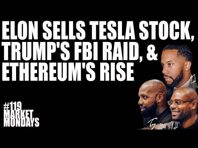 Elon Sells Tesla Stock, Trump’s Fbi Raid, & Ethereum’s Rise