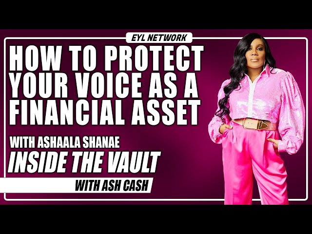 Inside The Vault: How To Protect Your Voice As A Financial Asset With Ashaala Shanea