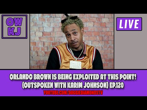 Orlando Brown Is Being Exploited At This Point! (outspoken With Karim Johnson) Ep.120