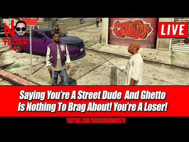 Saying You’re A Street Dude And Ghetto Is Nothing To Brag About! You’re A Loser!