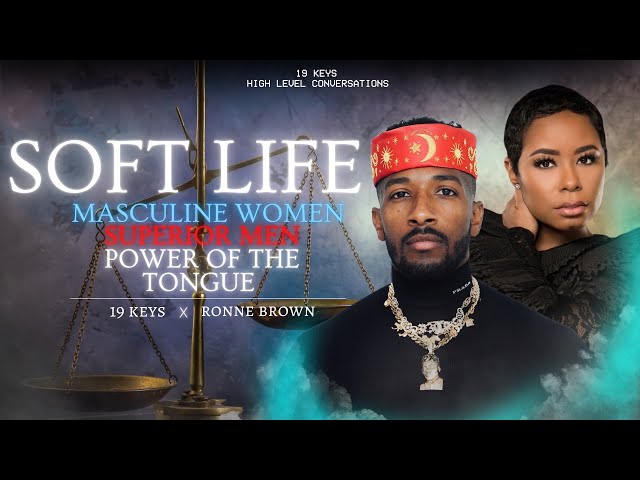 Soft Life, Masculine Women, Superior Men, Power Of The Tongue With 19 Keys & Ronne Brown