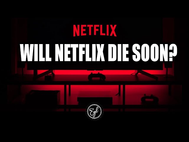 Will Netflix Die Soon?