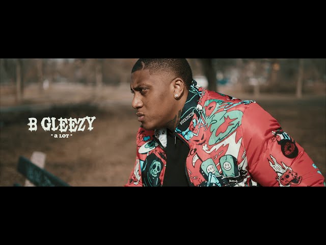 B Gleezy – ” A Lot ” (official Music Video)