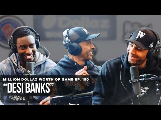 Desi Banks: Million Dollaz Worth Of Game Episode 150