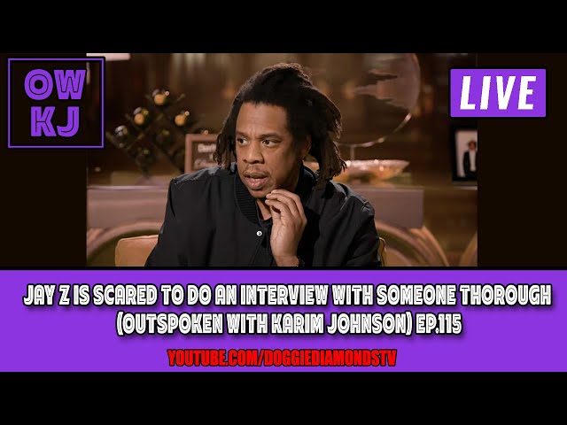 Jay Z Is Scared To Do An Interview With Someone Thorough (outspoken With Karim Johnson) Ep.115