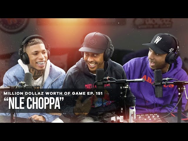 Nle Choppa: Million Dollaz Worth Of Game Episode 151