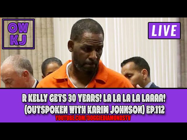 R Kelly Gets 30 Years! La La La La Laaaa! (outspoken With Karim Johnson) Ep.112