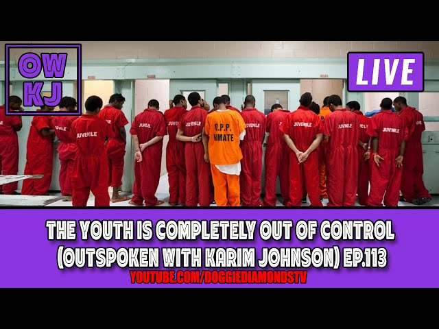 The Youth Is Completely Out Of Control (outspoken With Karim Johnson) Ep.113